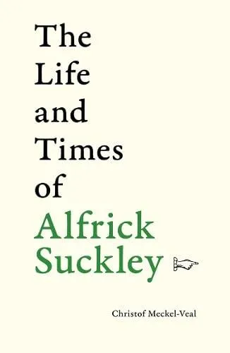 Life and Times of Alfrick Suckley