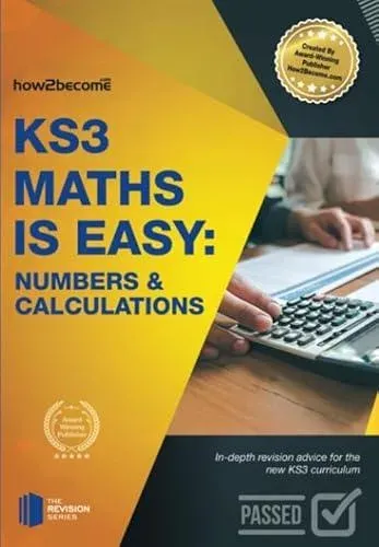 KS3 Maths is Easy: Numbers & Calculations. Complete Guidance for the New KS3 Curriculum