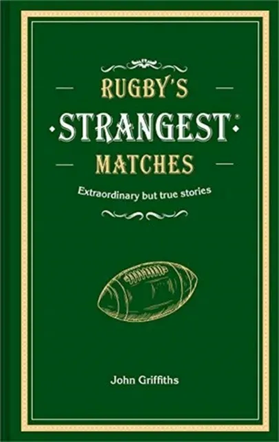 RUGBYS STRANGEST MATCHES HB : Extraordinary but true stories from over a century of rugby