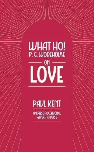 What Ho! P. G. Wodehouse on Love