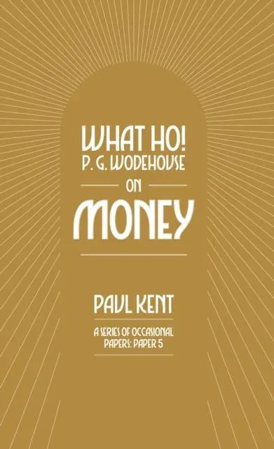 What Ho! P. G. Wodehouse on Money