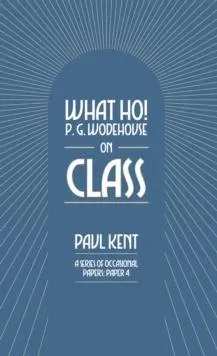 What Ho! P. G. Wodehouse on Class