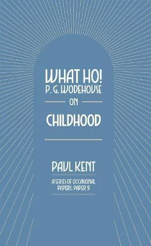 What Ho! P. G. Wodehouse on Childhood