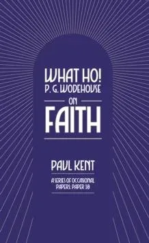 What Ho! P. G. Wodehouse on Faith