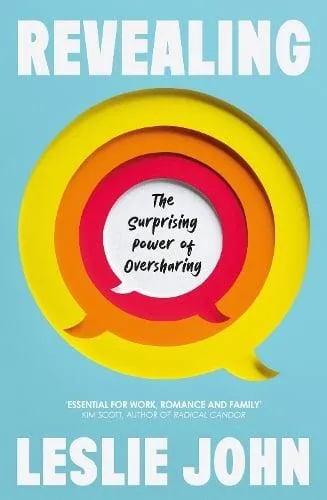 Revealing : The Surprising Power of Oversharing