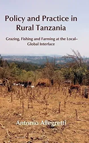 Policy and Practice in Rural Tanzania: Grazing, Fishing and Farming at the Local-Global Interface
