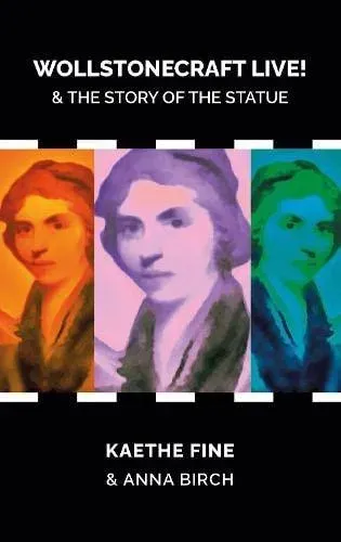 Wollstonecraft Live!: & the Story of the Statue