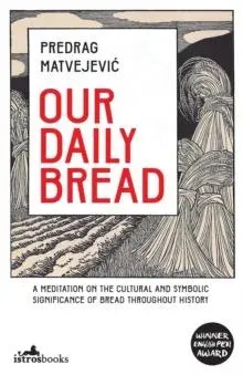 Our Daily Bread : Its Cultural and Religious Significance throughout History
