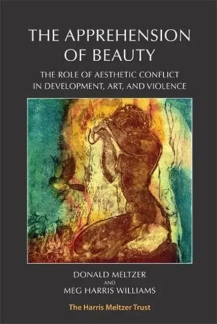 The Apprehension of Beauty : The Role of Aesthetic Conflict in Development, Art and Violence