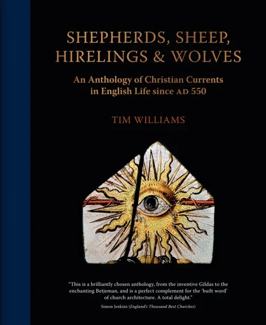 Shepherds, Sheep, Hirelings & Wolves : An Anthology of Christian Currents in English Life since 550 AD