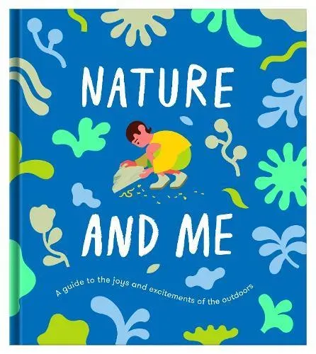 Nature and Me : a guide to the joys and excitements of the outdoors