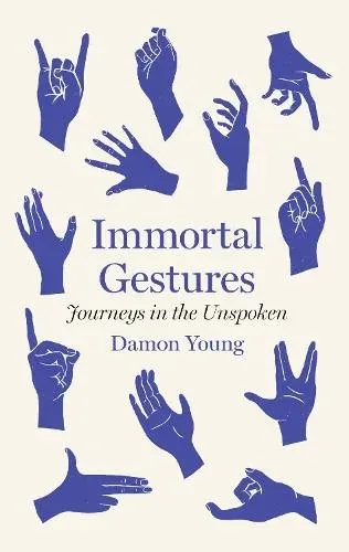 Immortal Gestures: journeys in the unspoken