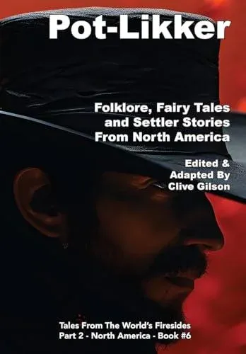 Pot-Likker: Folklore, Fairy Tales and Settler Stories From America