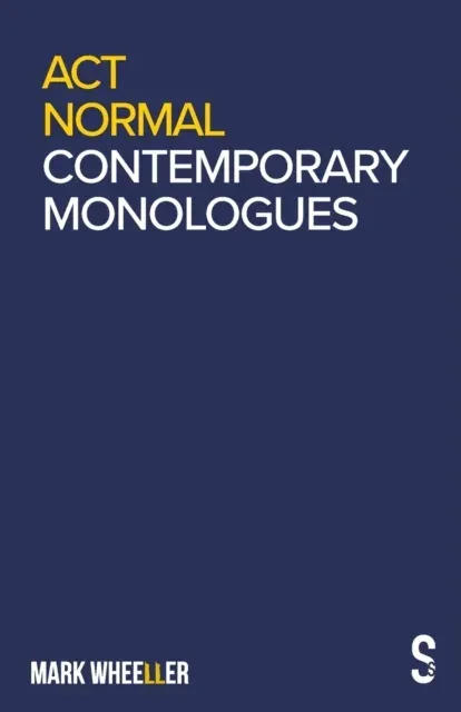 Act Normal : Mark Wheeller Contemporary Monologues