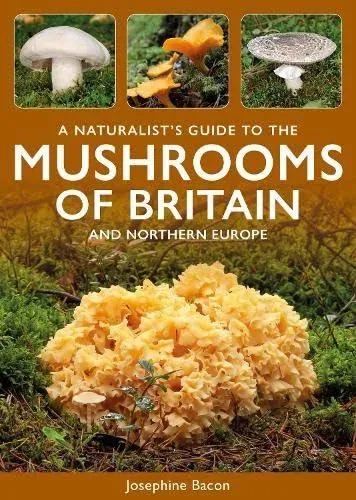 Naturalist's Guide to the Mushrooms of Britain and Northern Europe
