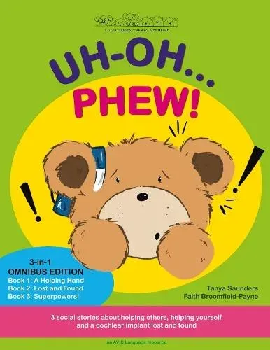 UH OH... PHEW!: 3 fun-filled Bear Buddies learning adventure stories about helping others, helping yourself, and a cochlear implant lost and found!