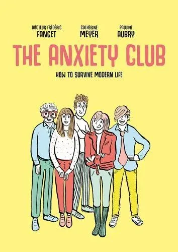 The Anxiety Club : How to Survive Modern Life