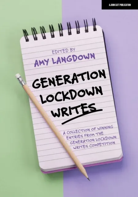 Generation Lockdown Writes: A collection of winning entries from the 'Generation Lockdown Writes' competition