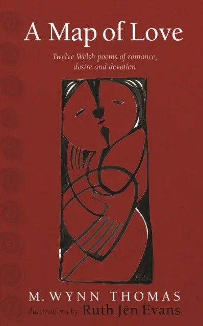 A Map of Love : Twelve Welsh poems of romance, desire and devotion