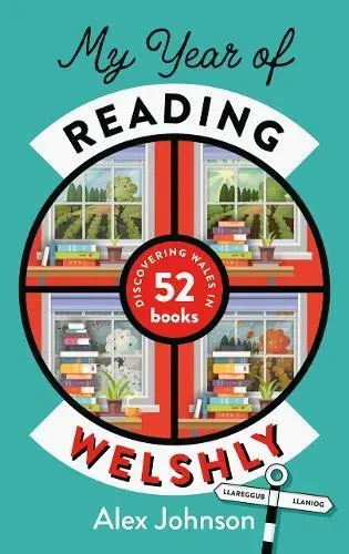 My Year of Reading Welshly : Discovering Wales in 52 Books
