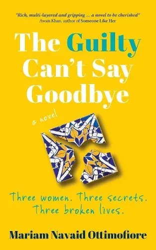 The Guilty Can't Say Goodbye: Three women. Three secrets. Three broken lives.