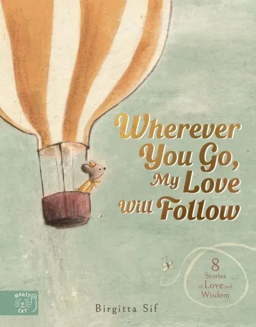 Wherever You Go, My Love Will Follow : 8 Stories of Love and Wisdom