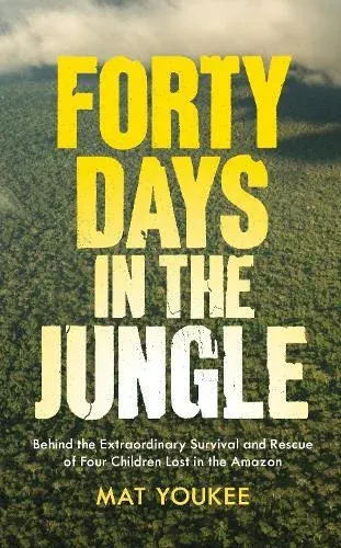 Forty Days in the Jungle: behind the survival and rescue of four children lost in the Amazon