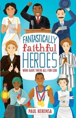 Fantastically Faithful Heroes Who Gave Their All for God