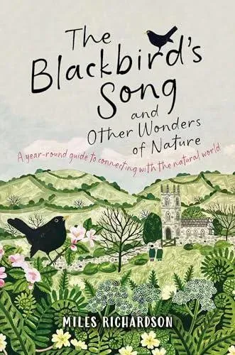 The Blackbird's Song & Other Wonders of Nature : A year-round guide to connecting with the natural world