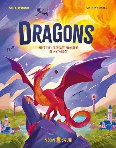 Dragons : Meet the Legendary Monsters of Mythology