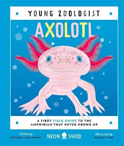 Axolotl (Young Zoologist) : A First Field Guide to the Amphibian That Never Grows Up