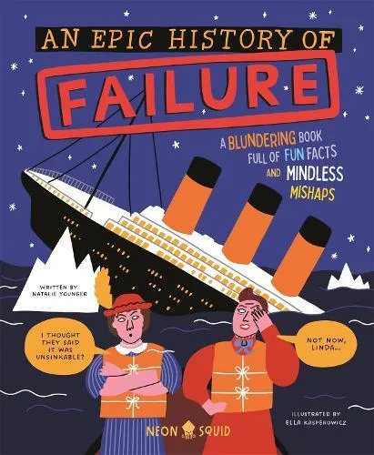 An Epic History of Failure : A blundering book full of fun facts and mindless mishaps
