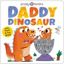 My Amazing Family: Daddy Dinosaur : With touch & feel dinos!