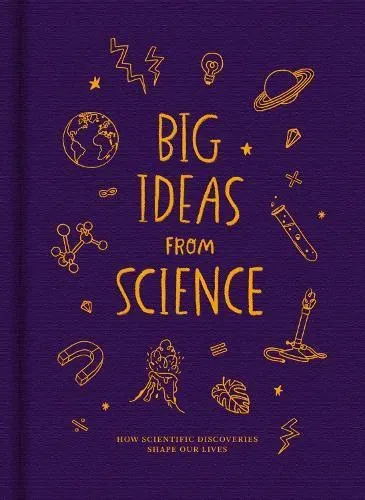 Big Ideas from Science: How scientific discoveries shape our lives