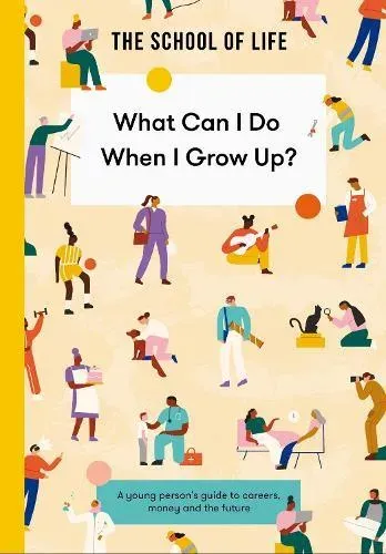 What Can I Do When I Grow Up? : A young person's guide to careers, money and the future