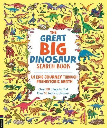 The Great Big Dinosaur Search Book : An Epic Journey Through Prehistoric Earth