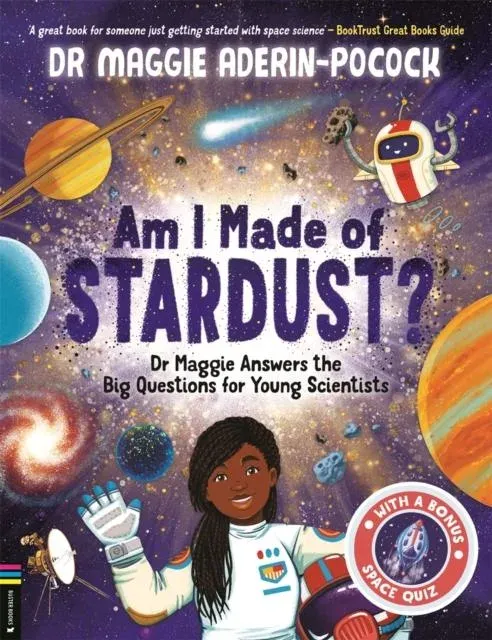 Am I Made of Stardust? : Dr Maggie Answers the Big Questions for Young Scientists (Winner of the Royal Society Young People's Book Prize 2023)