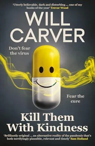 Kill Them with Kindness : The explosive, darkly funny new thriller from cult bestselling author Will Carver...