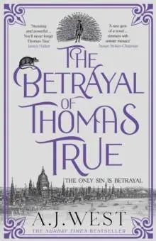The Betrayal of Thomas True : This year's most devastating, unforgettable historical thriller - THE SUNDAY TIMES BESTSELLER