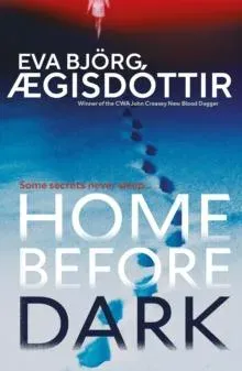 Home Before Dark : The dark, twisty, utterly chilling new psychological thriller from the Queen of Icelandic Suspense...