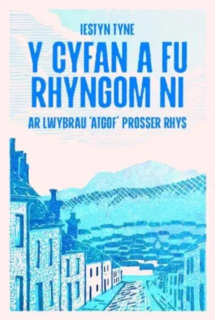 Y Cyfan a fu Rhyngom Ni - ar lwybrau 'Atgof' Prosser Rhys