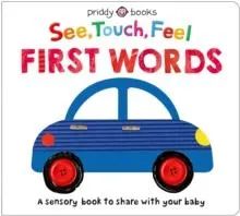 See, Touch, Feel: First Words : A sensory book to share with your baby