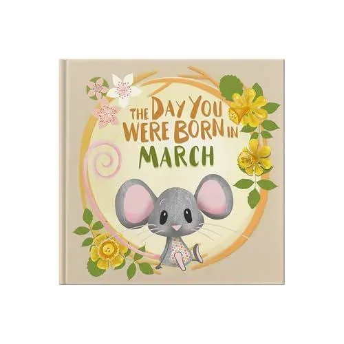 Day You Were Born In March. . .