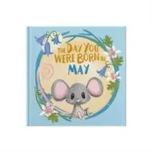 Day You Were Born In May. . .