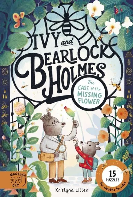 The Case of the Missing Flower (Ivy and Bearlock 1) : 15 Puzzles for Sleuths to Solve