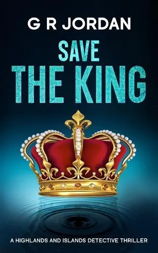 Save The King: A Highlands and Islands Detective Thriller