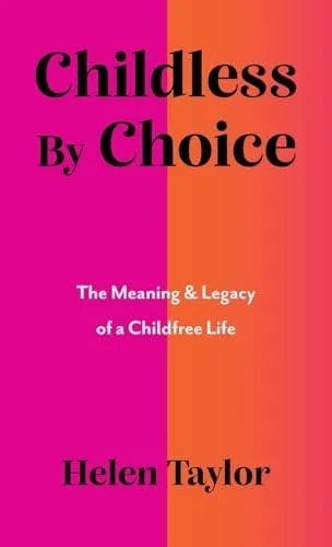Childless by Choice: The Meaning & Legacy of a Childfree Life