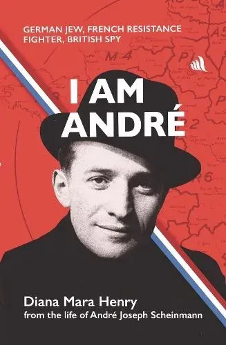 I Am André: German Jew, French Resistance Fighter, British Spy