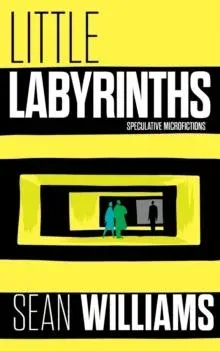 Little Labyrinths: Speculative Microfictions