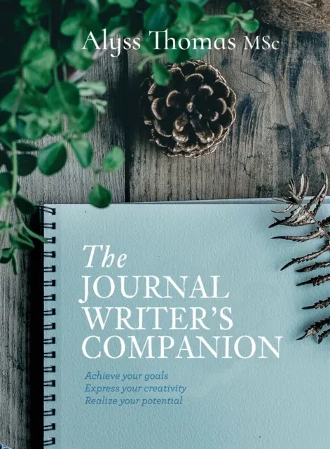 Journal Writer's Companion : Achieve Your Goals • Express Your Creativity • Realize Your Potential